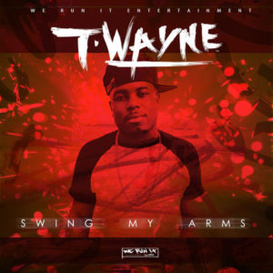 T-Wayne - Swing My Arms
