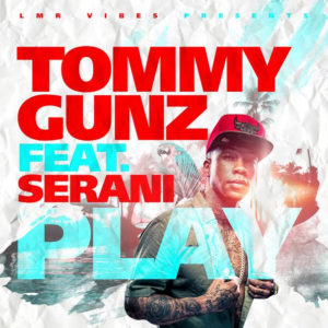 Tommy Gunz - PLAY Ft. Serani