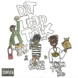 tmk-featuring-rich-the-kid-chapobanz-dat-trap-talk