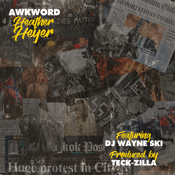 AWKWORD 'Heather Heyer' Prod by Teck Zilla Feat-DJ Wayne Ski 