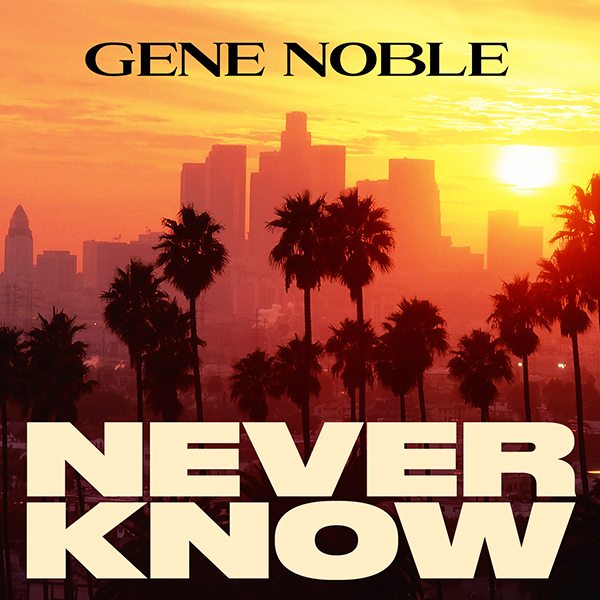 GENE NOBLE 'NEVER KNOW' (Cover Art)