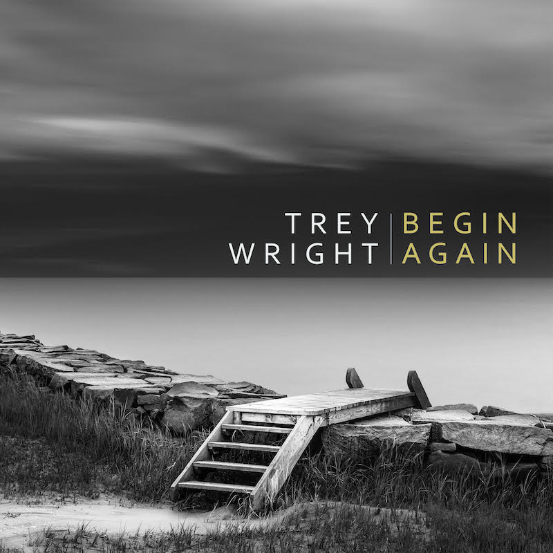 Trey Wright Begin Again