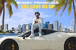 Bobby Fishscale The Last Re-Up