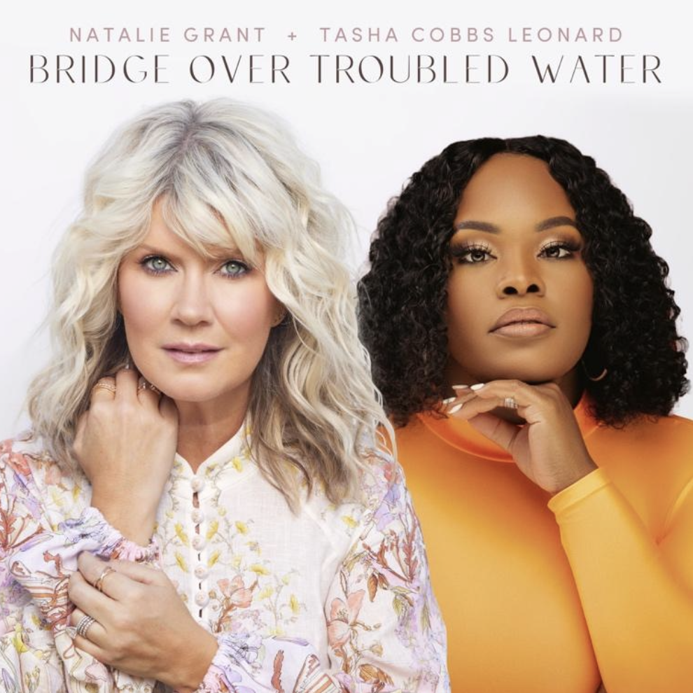 Natalie Grant + Tasha Cobbs Leonard Release 'Bridge Over Troubled Water'